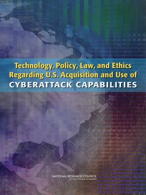 cover image of Technology, Policy, Law, and Ethics Regarding U.S. Acquisition and Use of Cyberattack Capabilities